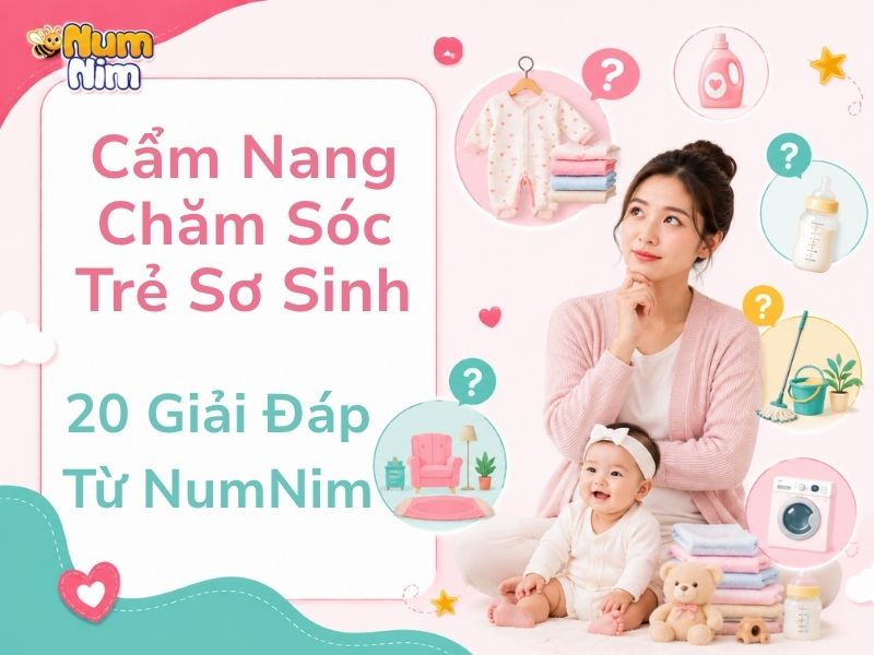Cẩm Nang Chăm Sóc Trẻ Sơ Sinh: 20 Giải Đáp Từ NumNim