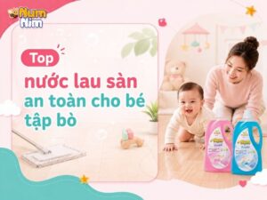 Top 5 Nước Lau Sàn An Toàn Cho Bé Tập Bò (Chuyên Gia Khuyên)